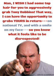 Man-I-WISH-I-had-some-top-hair-for-you-to-grab-Tony-Robbins-So-that-I-could-have-the-opportunity-to-grabs-yours-in-return-so-y-212x300